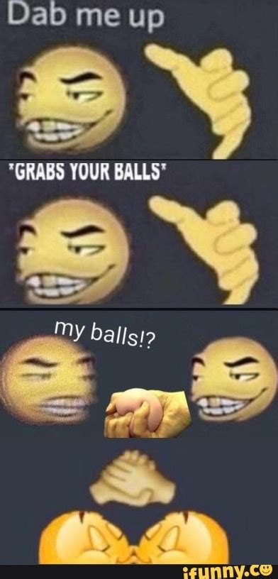 Grabs your balls meme. Things To Know About Grabs your balls meme. 