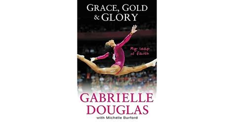 Download Grace Gold And Glory My Leap Of Faith By Gabrielle Douglas