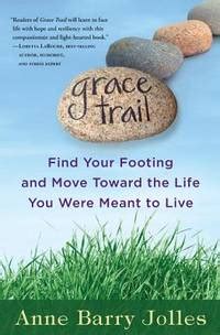 Read Online Grace Trail Find Your Footing And Move Toward The Life You Were Meant To Live By Anne Jolles