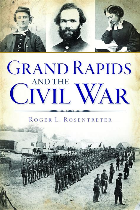 Read Grand Rapids And The Civil War By Roger L Rosentreter