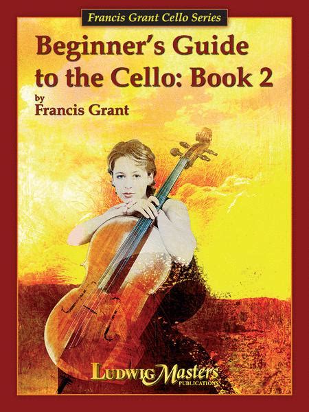 Grant francis beginner s guide to the cello book 2 ludwig music publishing. - Finger lakes almanac a guide to the natural year.fb2.