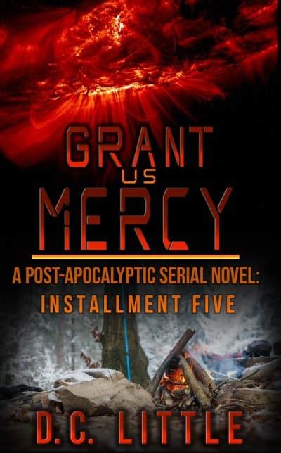 Read Grant Us Mercy Installment Five Postapocalyptic Survival Fiction By Dc Little
