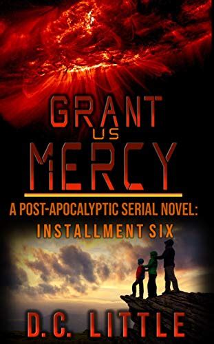 Read Online Grant Us Mercy Installment Six Postapocalyptic Survival Fiction By Dc Little