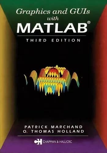 Read Online Graphics And Guis With Matlab By Patrick Marchand