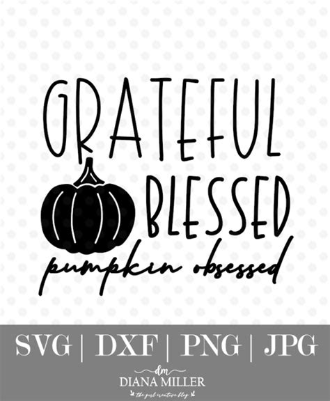 Grateful, Blessed, Pumpkin Obsessed SVG - The Girl Creative