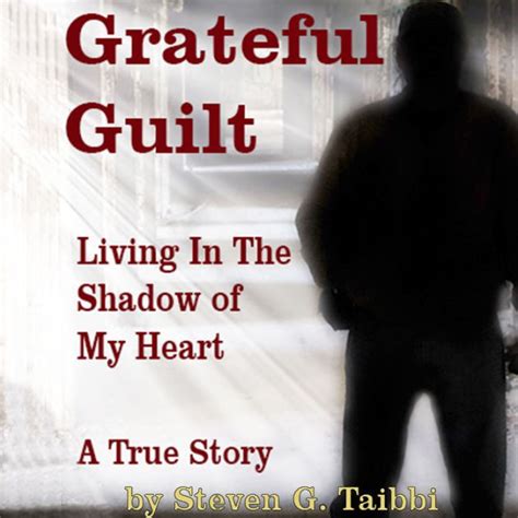 Read Online Grateful Guilt Living In The Shadow Of My Heart By Steven G Taibbi