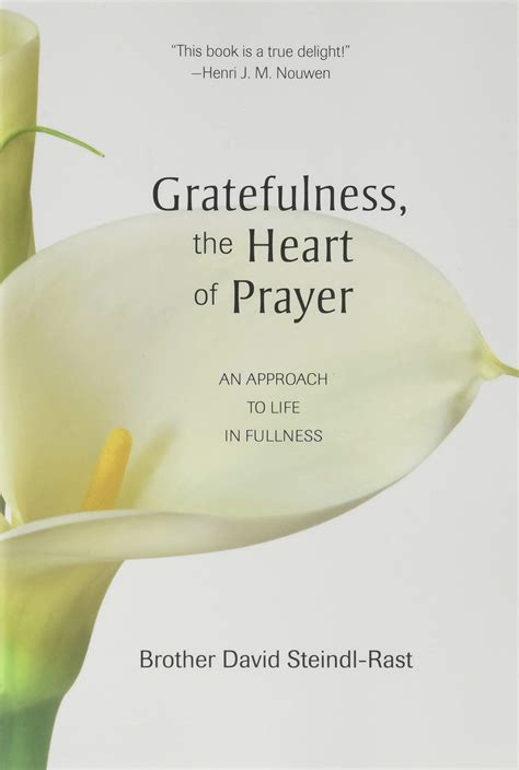 Read Online Gratefulness The Heart Of Prayer An Approach To Life In Fullness By David Steindlrast