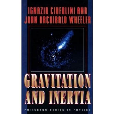Read Online Gravitation And Inertia By Ignazio Ciufolini