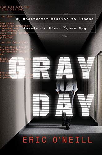 Read Online Gray Day My Undercover Mission To Expose Americas First Cyber Spy By Eric  Oneill