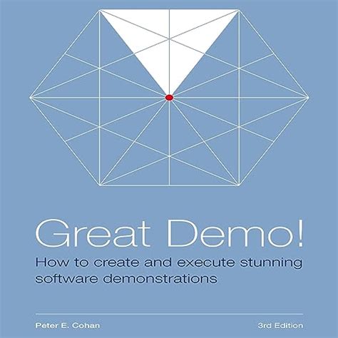 Great Demo How To Create And Execute Stunning Software Demonstrations