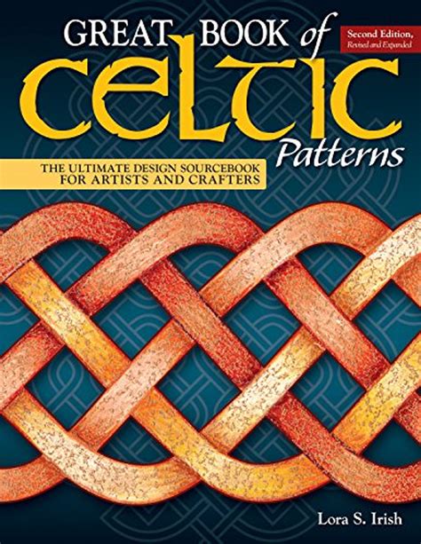 Download Great Book Of Celtic Patterns Second Edition Revised And Expanded The Ultimate Design Sourcebook For Artists And Crafters By Lora S Irish