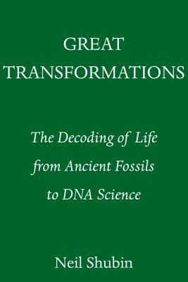 Download Great Transformations The Decoding Of Life From Ancient Fossils To Dna Science By Neil Shubin