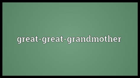 Great-great-grandmother Meaning Best 2 Definitions of