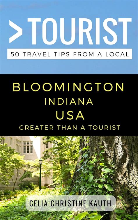 Read Greater Than A Tourist  Bloomington Indiana Usa 50 Travel Tips From A Local By Celia Christine Kauth