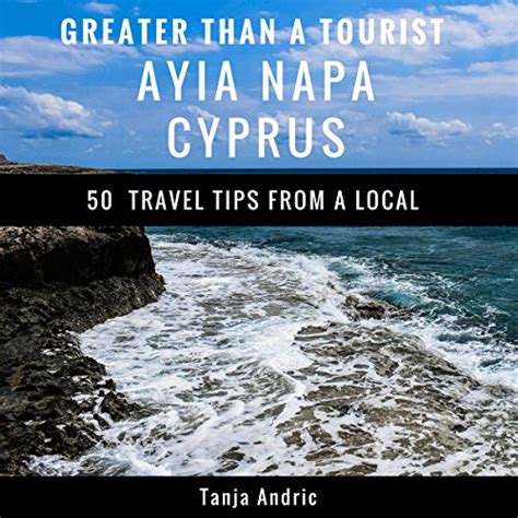 Read Online Greater Than A Tourist Ayia Napa Cyprus 50 Travel Tips From A Local By Tanja Andric