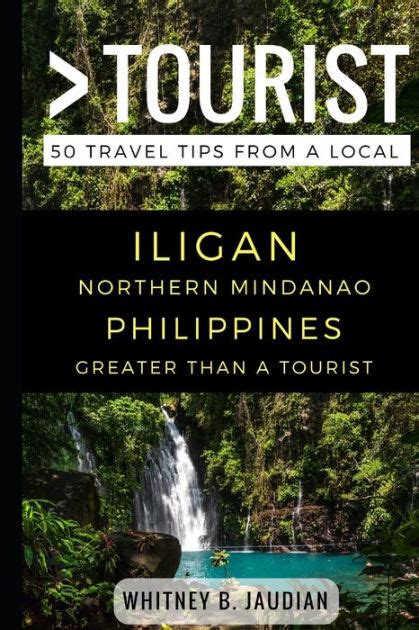 Download Greater Than A Tourist Iligan Northern Mindanao Philippines 50 Travel Tips From A Local By Whitney B Jaudian
