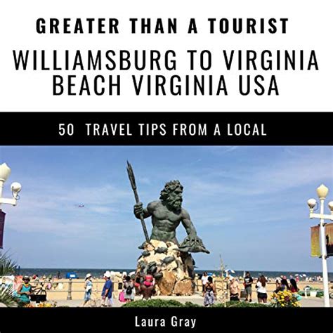 Download Greater Than A Tourist Williamsburg To Virginia Beach Usa 50 Travel Tips From A Local By Laura Gray