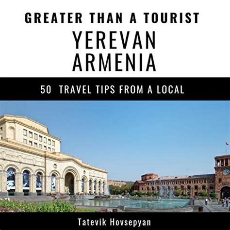 Read Online Greater Than A Tourist Yerevan Armenia 50 Travel Tips From A Local Greater Than A Tourist 49 By Tatevik Hovsepyan