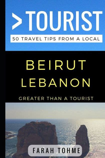 Read Greater Than A Tourist Ã Beirut Lebanon 50 Travel Tips From A Local By Farah Tohme