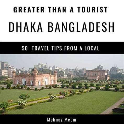 Download Greater Than A Touristdhaka Bangladesh 50 Travel Tips From A Local By Mehnaz Meem