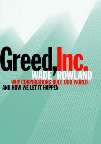 Greed, Inc.: Why Corporations Rule Our World and How We Let It …