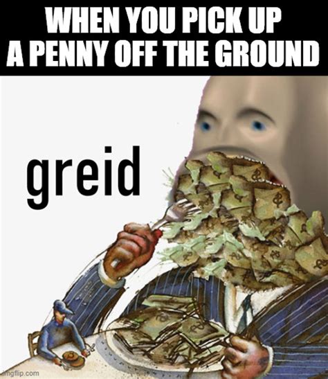 Greed Memes - Imgflip