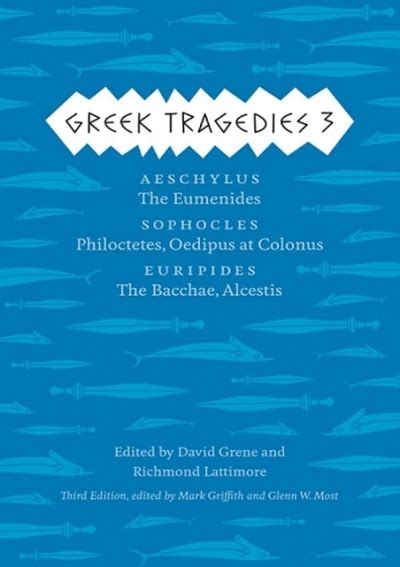 Read Online Greek Tragedies 3 Aeschylus The Eumenides Sophocles Philoctetes Oedipus At Colonus Euripides The Bacchae Alcestis By David Grene