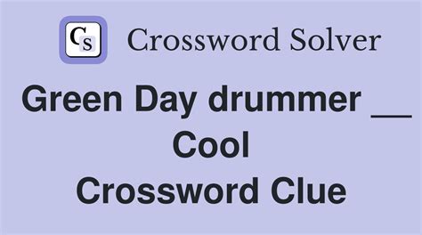 Green Day drummer ___ Cool - Crossword clues & answers - Global …