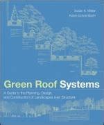 Green Roof Systems A Guide To The Planning Design And Construction Of Landscapes Over Structure