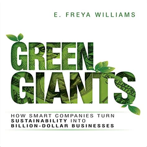 Full Download Green Giants How Smart Companies Turn Sustainability Into Billiondollar Businesses By E Freya Williams