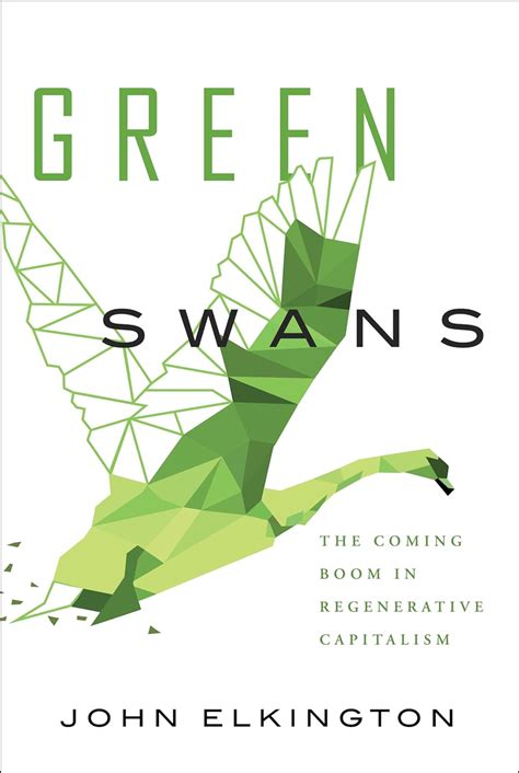 Read Green Swans The Coming Boom In Regenerative Capitalism By John Elkington