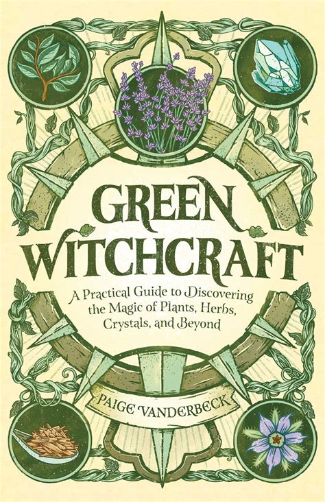 Read Online Green Witchcraft A Practical Guide To Discovering The Magic Of Plants Herbs Crystals And Beyond By Paige Vanderbeck