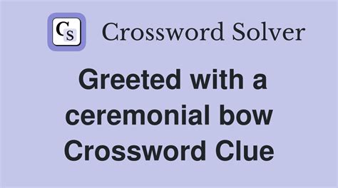 Greeted with a ceremonial bow crossword clue. 13. 14. 15. Find Answer. CeremonialCrossword Clue. Here is the answer for the crossword clue Ceremonial last seen in Sun Two Speed puzzle. We have found 40 possible answers for this clue in our database. Among them, one solution stands out with a 95% match which has a length of 6 letters. We think the likely answer to this clue is FORMAL. 