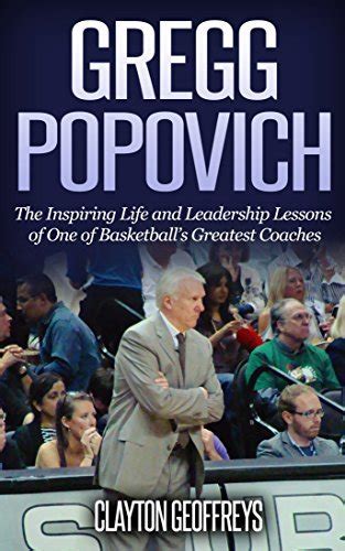 Read Online Gregg Popovich The Inspiring Life And Leadership Lessons Of One Of Basketballs Greatest Coaches By Clayton Geoffreys