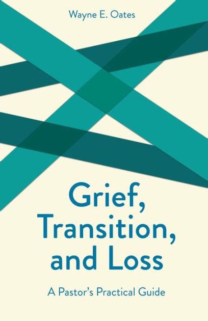Read Grief Transition And Loss A Pastors Practical Guide By Wayne E Oates