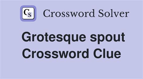 Grotesque Waterspout Crossword Clue