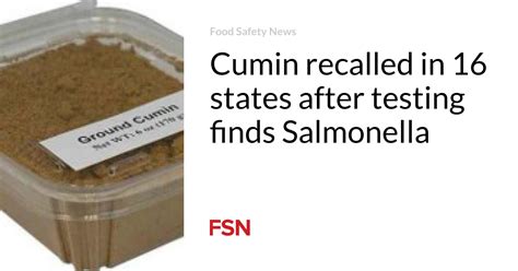 Ground cumin recalled in 16 states, including Va. over salmonella risk