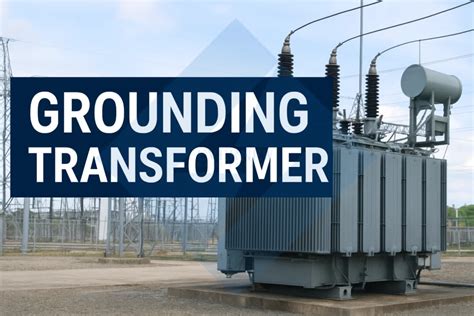 Grounding transformer substation.  Dec 4, 2025 · Grounding involves dire...