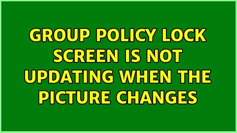 Group policy lock screen is not updating when the picture changes