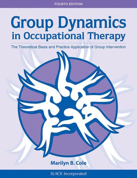 Full Download Group Dynamics In Occupational Therapy The Theoretical Basis And Practice Application Of Group Intervention By Marilyn B Cole