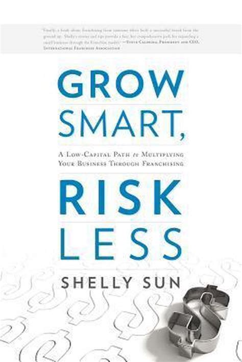 Read Grow Smart Risk Less A Lowcapital Path To Multiplying Your Business Through Franchising By Shelly Sun