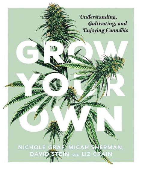 Read Grow Your Own Understanding Cultivating And Enjoying Marijuana By Nichole Graf