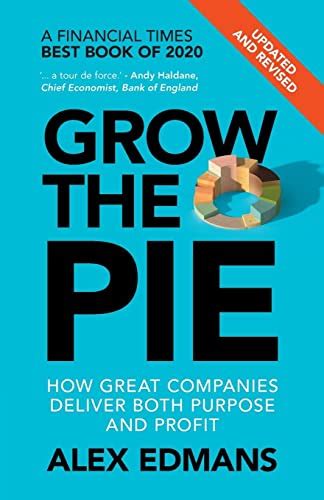 Download Grow The Pie How Great Companies Deliver Both Purpose And Profit By Alex Edmans