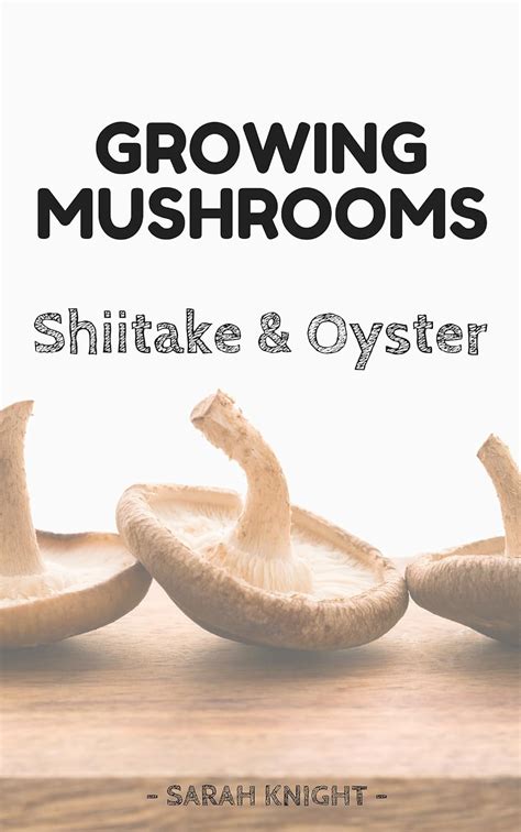 Growing shiitake and oyster mushrooms beginners reference guide for growing shiitake and oyster mushrooms for. - Der automatisierte k orper: literarische visionen des k unstlichen menschen vom mittelalter bis zum 21. jahrhundert.