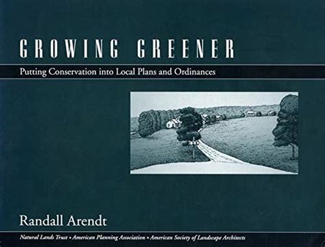 Download Growing Greener Putting Conservation Into Local Plans And Ordinances By Randall Arendt