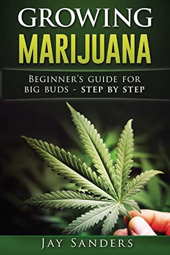 Read Growing Marijuana Beginners Guide For Big Buds  Step By Step By Jay Sanders