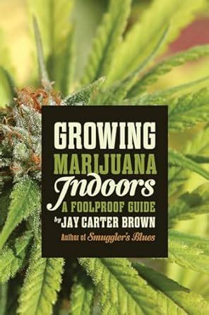 Full Download Growing Marijuana Indoors A Foolproof Guide By Jay Carter Brown