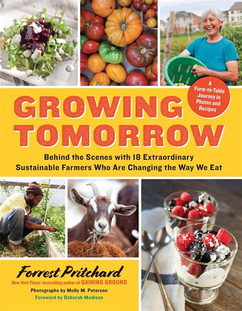 Read Growing Tomorrow A Farmtotable Journey In Photos And Recipesbehind The Scenes With 18 Extraordinary Sustainable Farmers Who Are Changing The Way We Eat By Forrest Pritchard