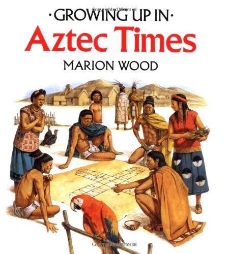 Read Online Growing Up In Aztec Times By Marion Wood