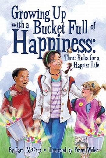 Read Growing Up With A Bucket Full Of Happiness Three Rules For A Happier Life By Carol Mccloud